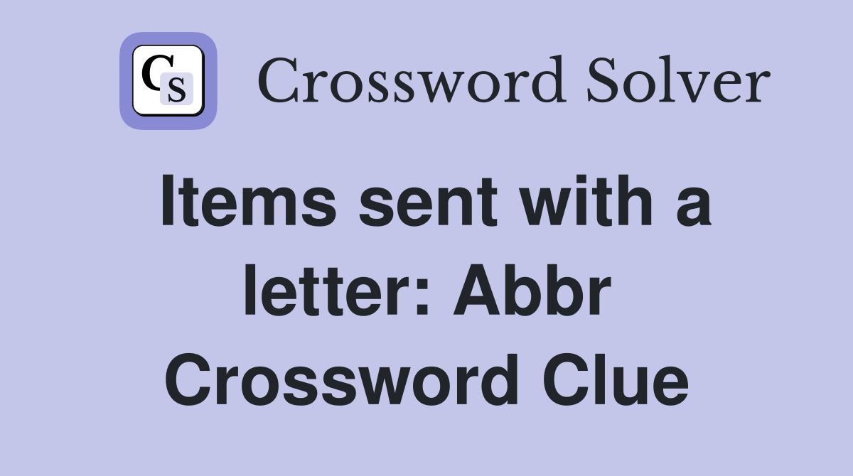 Items sent with a letter: Abbr. - Crossword Clue Answers - Crossword Solver